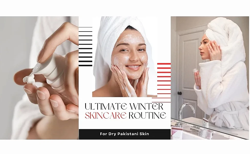 Ultimate winter skincare routine for dry Pakistani skin